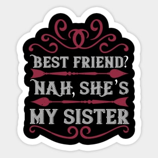 Best friend Nah  she's my sister Sticker